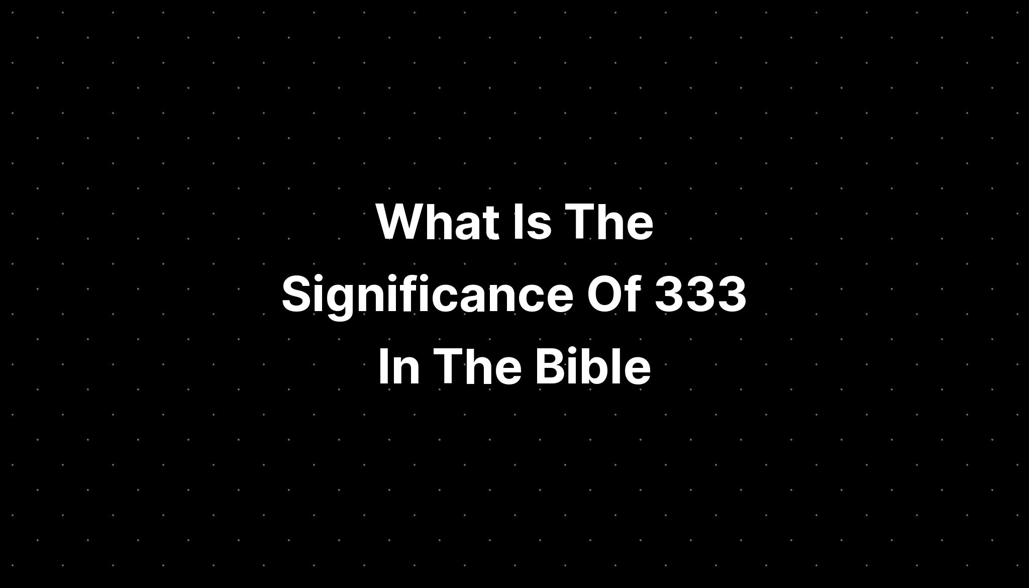 what-is-the-significance-of-333-in-the-bible-pelajaran